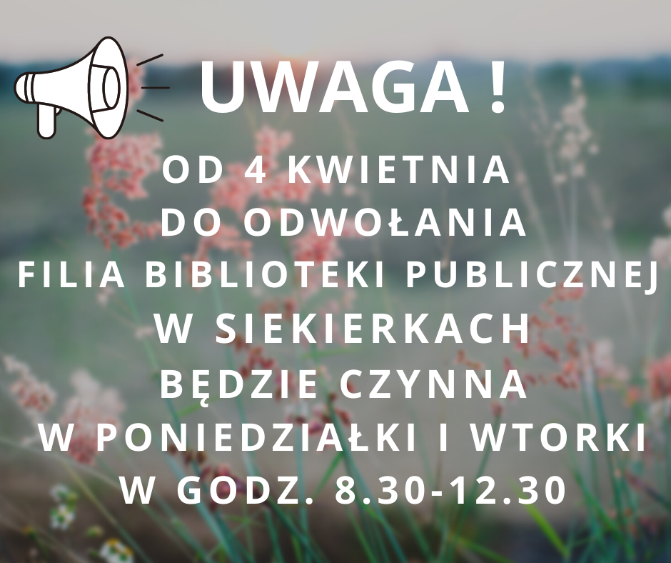 Zmiana godzin otwarcia biblioteki w Siekierkach od 4 kwietnia będzie ona otwartaw poniedziałki i wtorki od 8.30 do 12.30