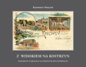 okładka ksiazki szare tło na srodku pocztowka dawnego Kostrzyna